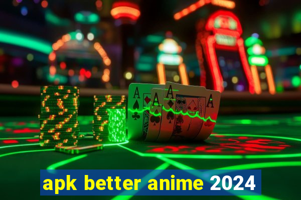 apk better anime 2024